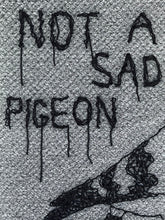 Load image into Gallery viewer, NOT A SAD PIGEON
